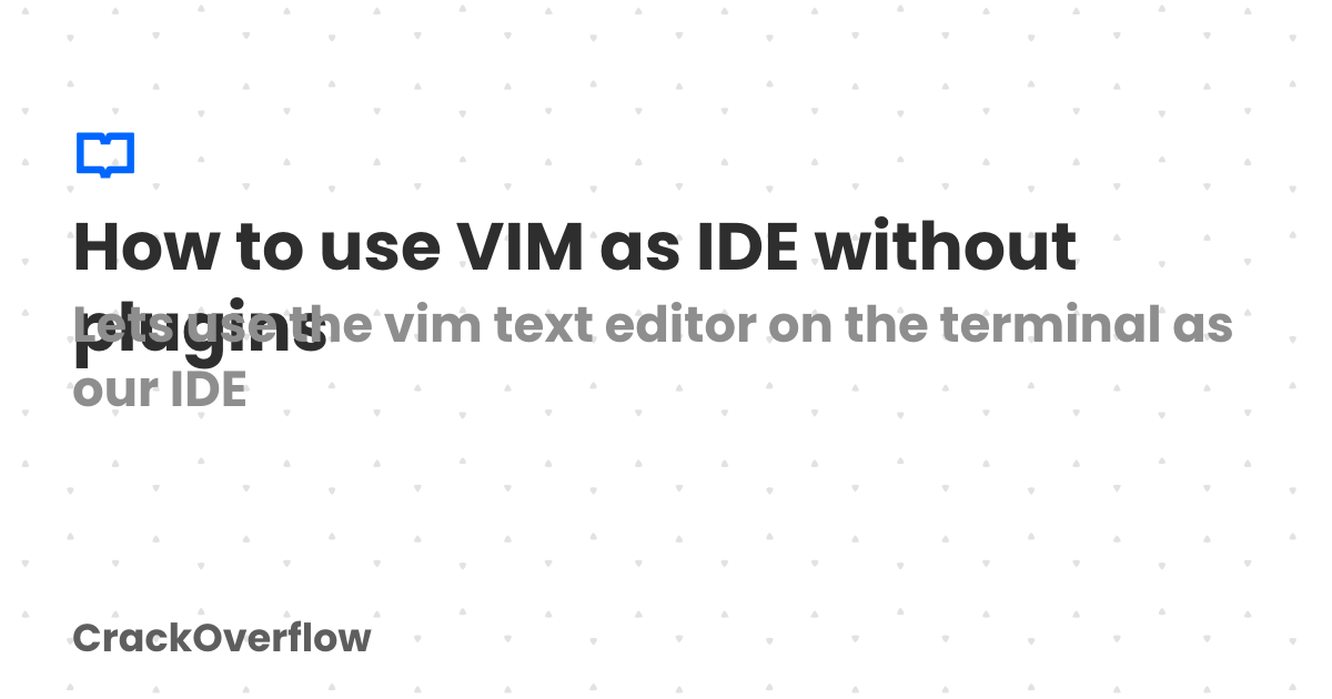 How to use VIM as IDE without plugins | CrackOverflow